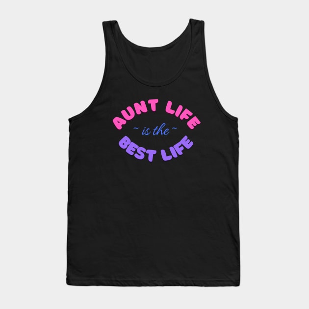 Aunt Life is the Best Life Tank Top by EmmyJ